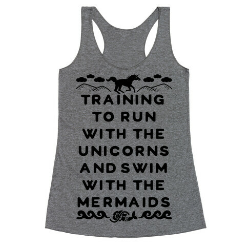 Training to Run with the Unicorns and Swim with the Mermaids Racerback Tank Top