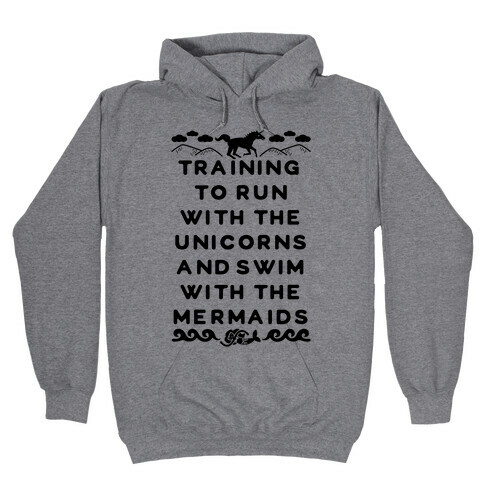 Training to Run with the Unicorns and Swim with the Mermaids Hooded Sweatshirt