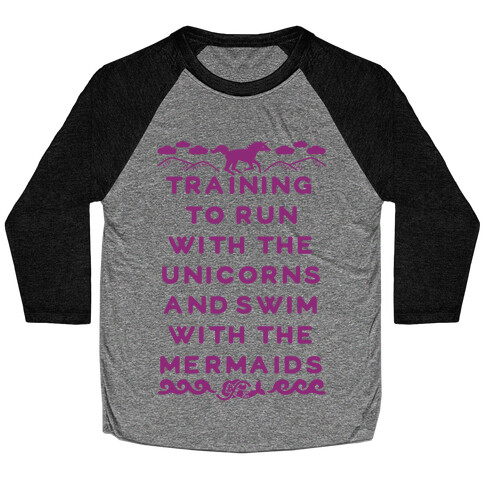 Training to Run with the Unicorns and Swim with the Mermaids Baseball Tee