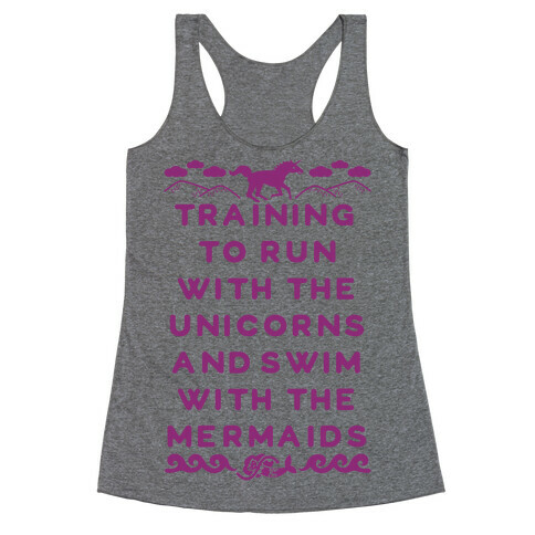 Training to Run with the Unicorns and Swim with the Mermaids Racerback Tank Top