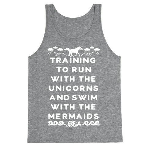 Training to Run with the Unicorns and Swim with the Mermaids Tank Top