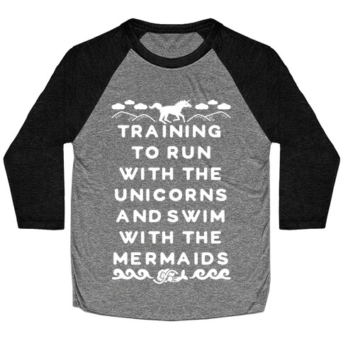 Training to Run with the Unicorns and Swim with the Mermaids Baseball Tee