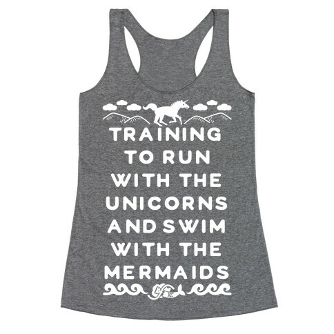 Training to Run with the Unicorns and Swim with the Mermaids Racerback Tank Top