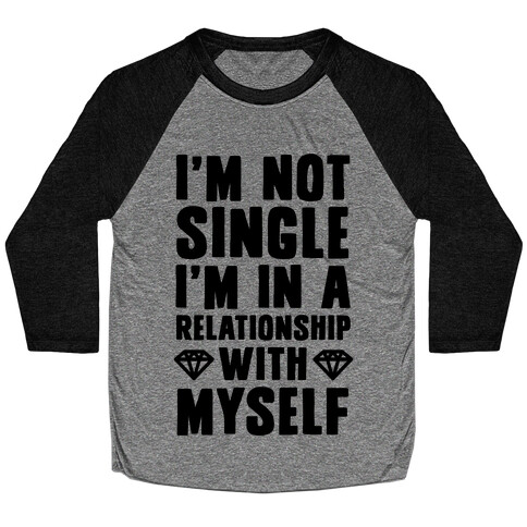 I'm Not Single, I'm in a Relationship with Myself Baseball Tee