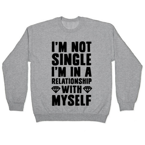 I'm Not Single, I'm in a Relationship with Myself Pullover