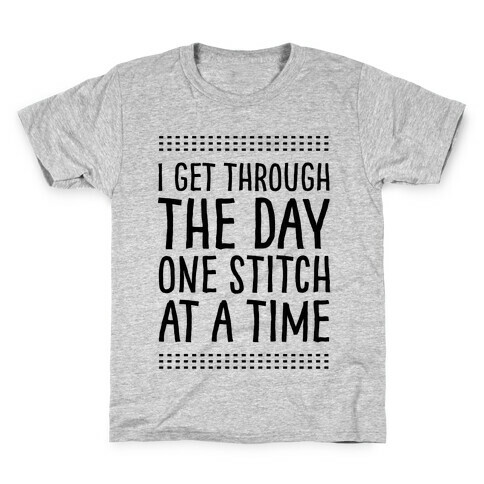 I Get Through The Day One Stitch At A Time Kids T-Shirt