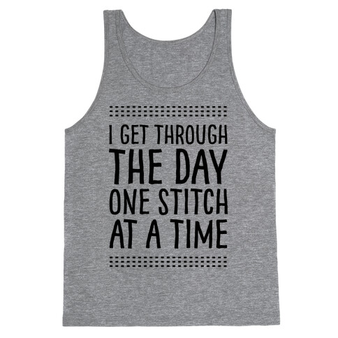 I Get Through The Day One Stitch At A Time Tank Top