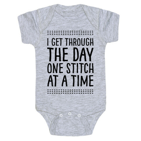 I Get Through The Day One Stitch At A Time Baby One-Piece