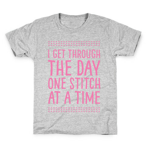 I Get Through The Day One Stitch At A Time Kids T-Shirt