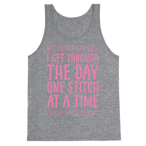 I Get Through The Day One Stitch At A Time Tank Top