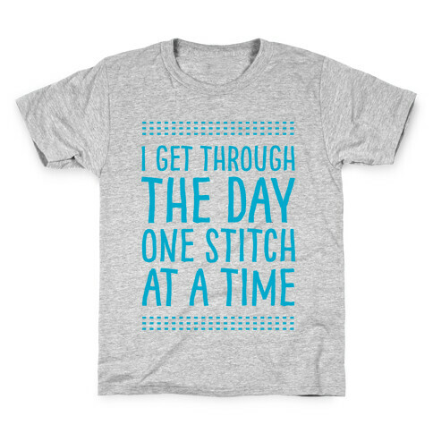 I Get Through The Day One Stitch At A Time Kids T-Shirt