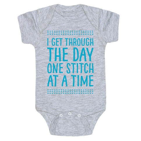 I Get Through The Day One Stitch At A Time Baby One-Piece