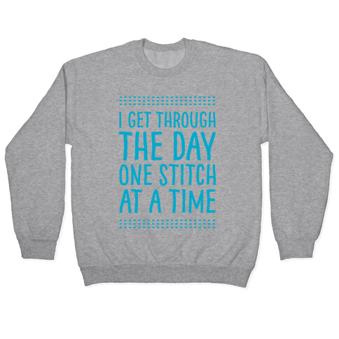 I Get Through The Day One Stitch At A Time Pullover