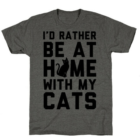 I'd Rather Be At Home With My Cats T-Shirt