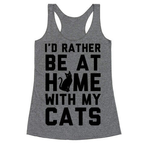 I'd Rather Be At Home With My Cats Racerback Tank Top