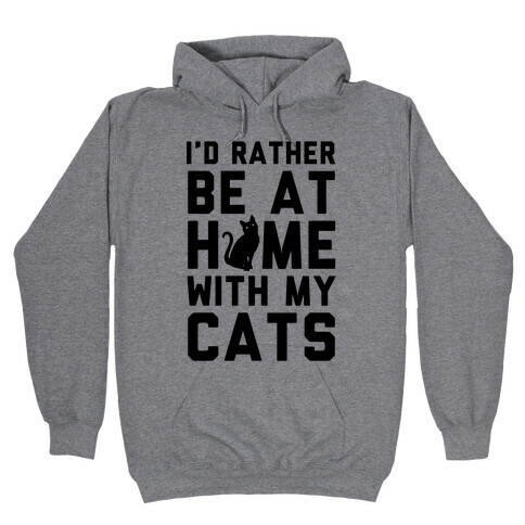 I'd Rather Be At Home With My Cats Hooded Sweatshirt