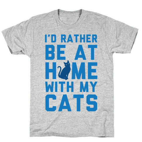 I'd Rather Be At Home With My Cats T-Shirt