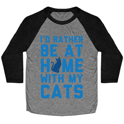 I'd Rather Be At Home With My Cats Baseball Tee