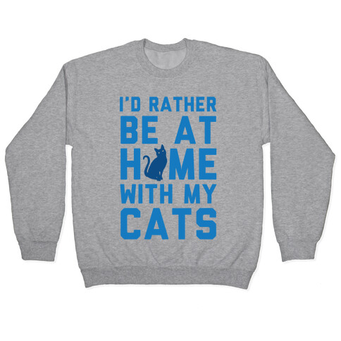 I'd Rather Be At Home With My Cats Pullover