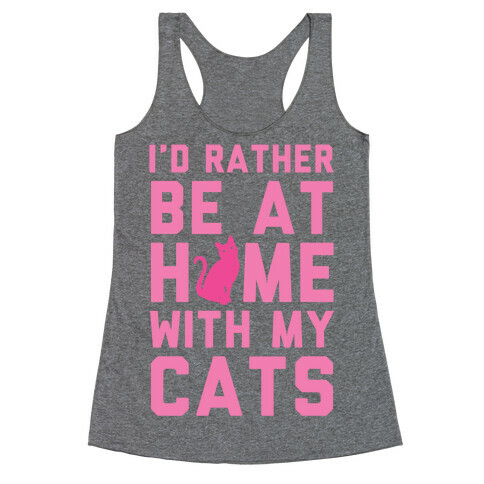I'd Rather Be At Home With My Cats Racerback Tank Top