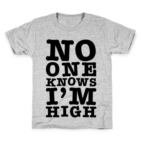 No One Knows I'm High Kids T-Shirt