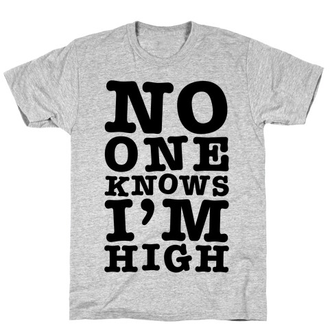 No One Knows I'm High T-Shirt