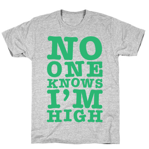 No One Knows I'm High T-Shirt