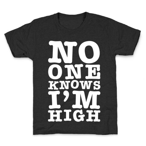 No One Knows I'm High Kids T-Shirt