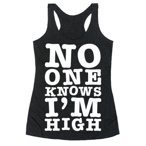 No One Knows I'm High Racerback Tank Top