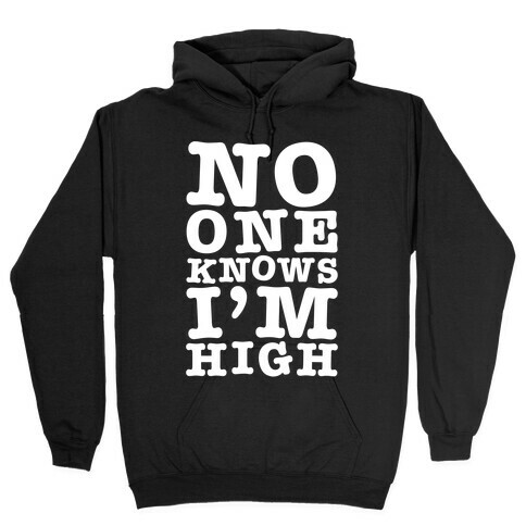 No One Knows I'm High Hooded Sweatshirt