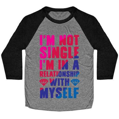 I'm Not Single, I'm in a Relationship with Myself Baseball Tee