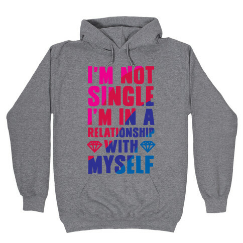 I'm Not Single, I'm in a Relationship with Myself Hooded Sweatshirt