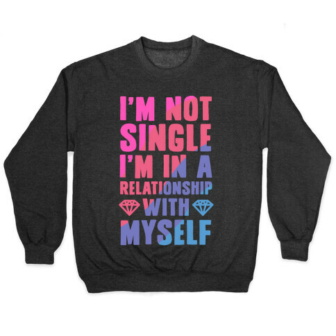 I'm Not Single, I'm in a Relationship with Myself Pullover