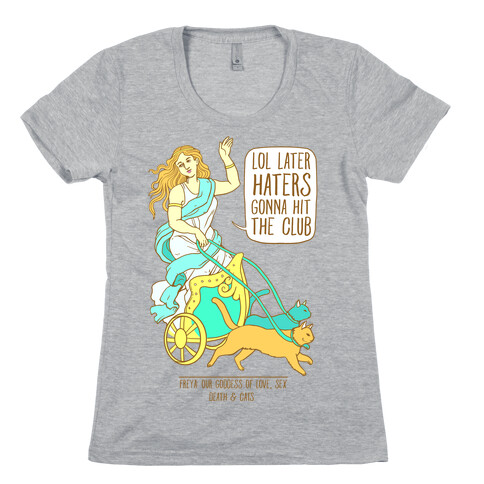 Freya: Lol Later Haters Gonna Hit The Club Womens T-Shirt