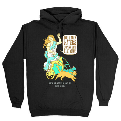 Freya: Lol Later Haters Gonna Hit The Club Hooded Sweatshirt