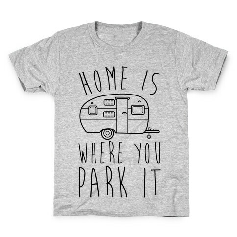 Home Is Where You Park It Kids T-Shirt