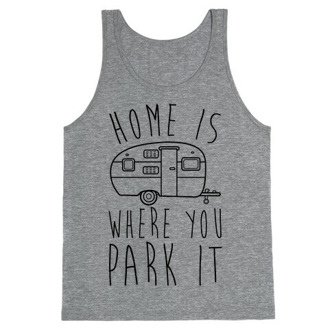 Home Is Where You Park It Tank Top