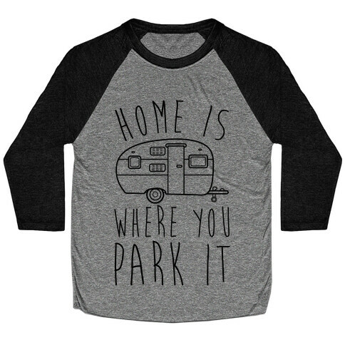 Home Is Where You Park It Baseball Tee