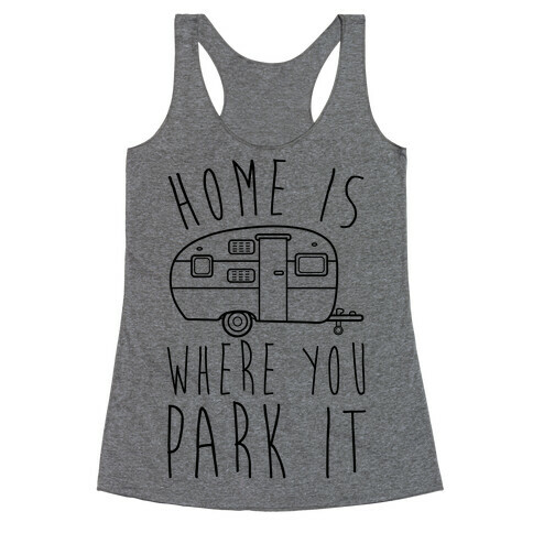 Home Is Where You Park It Racerback Tank Top