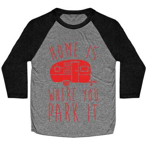 Home Is Where You Park It Baseball Tee