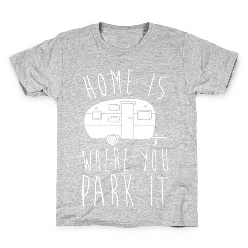 Home Is Where You Park It Kids T-Shirt