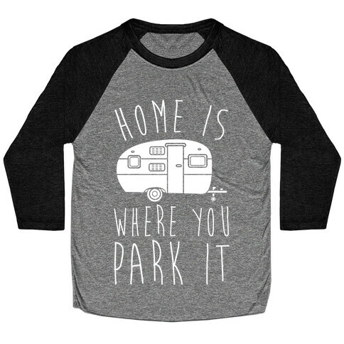 Home Is Where You Park It Baseball Tee