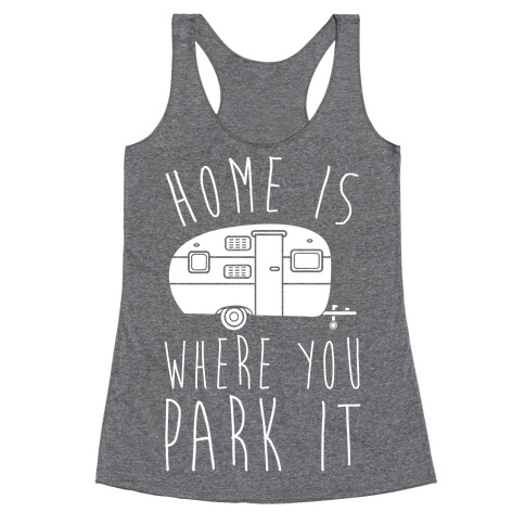 Home Is Where You Park It Racerback Tank Top