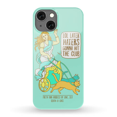 Freya: Lol Later Haters Gonna Hit The Club Phone Case