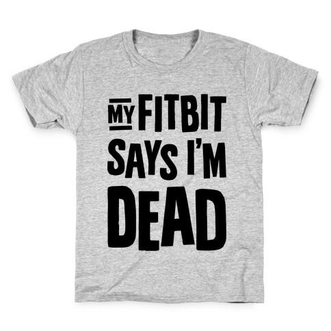 My Fitbit Says I'm Dead Kids T-Shirt