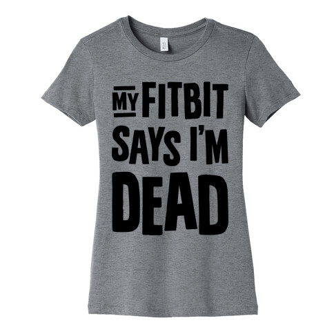 My Fitbit Says I'm Dead Womens T-Shirt