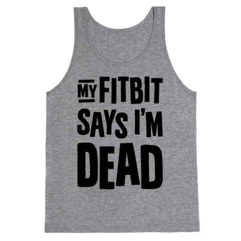 My Fitbit Says I'm Dead Tank Top