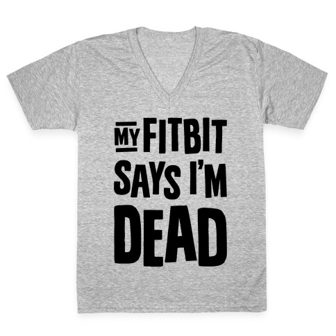 My Fitbit Says I'm Dead V-Neck Tee Shirt