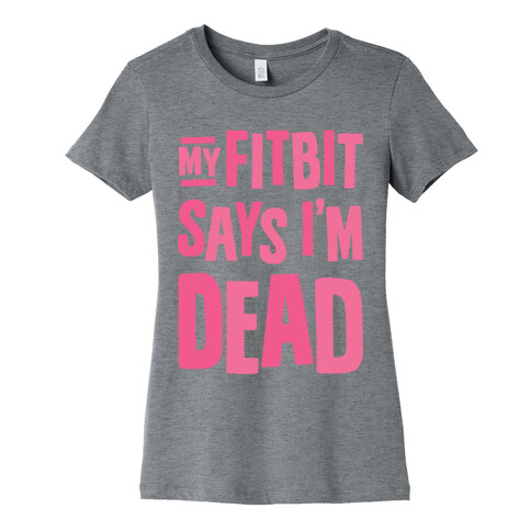 My Fitbit Says I'm Dead Womens T-Shirt