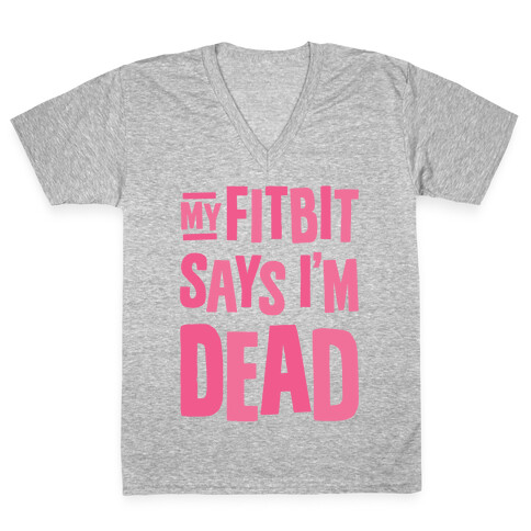 My Fitbit Says I'm Dead V-Neck Tee Shirt